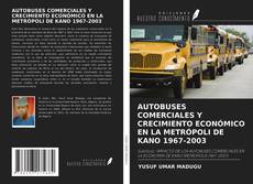 Buchcover von AUTOBUSES COMERCIALES Y CRECIMIENTO ECONÓMICO EN LA METRÓPOLI DE KANO 1967-2003