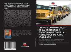 Copertina di LES BUS COMMERCIAUX ET LA CROISSANCE ÉCONOMIQUE DANS LA MÉTROPOLE DE KANO 1967-2003