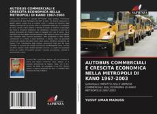 Copertina di AUTOBUS COMMERCIALI E CRESCITA ECONOMICA NELLA METROPOLI DI KANO 1967-2003