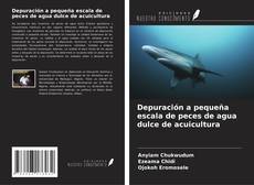 Bookcover of Depuración a pequeña escala de peces de agua dulce de acuicultura