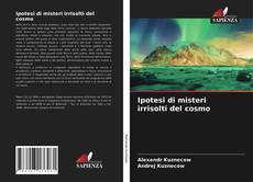 Bookcover of Ipotesi di misteri irrisolti del cosmo