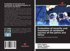 Portada del libro de Evaluation of severity and treatment of combined injuries of the pelvis and femur