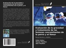 Capa do livro de Evaluación de la gravedad y tratamiento de las lesiones concomitantes de la pelvis y el fémur 