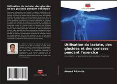 Portada del libro de Utilisation du lactate, des glucides et des graisses pendant l'exercice