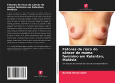 Fatores de risco do câncer de mama feminino em Kelantan, Malásia kitap kapağı