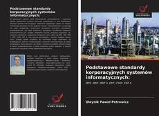 Copertina di Podstawowe standardy korporacyjnych systemów informatycznych: