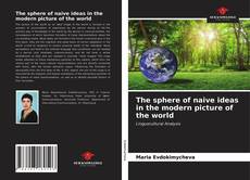 Bookcover of The sphere of naive ideas in the modern picture of the world
