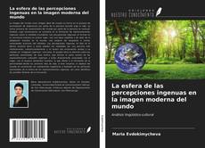 Bookcover of La esfera de las percepciones ingenuas en la imagen moderna del mundo