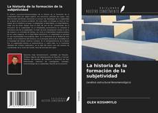 Bookcover of La historia de la formación de la subjetividad