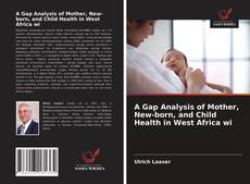 Обложка A Gap Analysis of Mother, New-born, and Child Health in West Africa wi