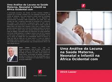 Copertina di Uma Análise da Lacuna na Saúde Materna, Neonatal e Infantil na África Ocidental com