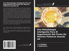 Bookcover of Una Metodología Inteligente Para El Seguimiento Del Punto De Máxima Potencia Usando Iot