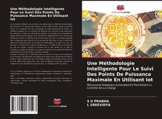 Une Méthodologie Intelligente Pour Le Suivi Des Points De Puissance Maximale En Utilisant Iot kitap kapağı