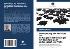 Entwicklung des Marktes für Bildungsdienstleistungen mit technologisch-pädagogischem Profil的封面