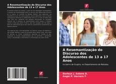 Buchcover von A Resemantização do Discurso dos Adolescentes de 13 a 17 Anos