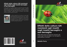 Bookcover of Effetti delle colture GM resistenti agli insetti sugli insetti bersaglio e non bersaglio