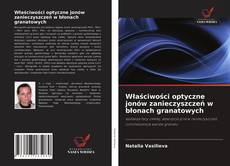 Bookcover of Właściwości optyczne jonów zanieczyszczeń w błonach granatowych