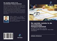 Bookcover of De sociale ruimte in de wereldwijde fotojournalistiek