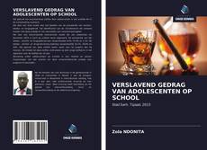 VERSLAVEND GEDRAG VAN ADOLESCENTEN OP SCHOOL的封面