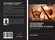Bookcover of UZALEŻNIAJĄCE ZACHOWANIA NASTOLATKÓW W SZKOLE