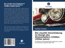 Portada del libro de Die visuelle Verschiebung im Design des Atomzeitalters (1940er-1950er Jahre)