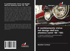 Portada del libro de Il cambiamento visivo nel design dell'era atomica (anni '40 -'50)