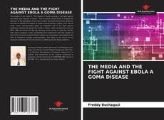 THE MEDIA AND THE FIGHT AGAINST EBOLA A GOMA DISEASE的封面