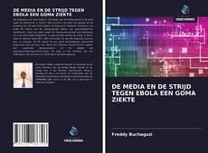 Bookcover of DE MEDIA EN DE STRIJD TEGEN EBOLA EEN GOMA ZIEKTE