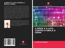 Bookcover of A MÍDIA E A LUTA CONTRA O ÉBOLA A GOMA