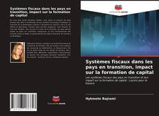 Systèmes fiscaux dans les pays en transition, impact sur la formation de capital的封面