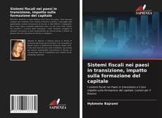 Bookcover of Sistemi fiscali nei paesi in transizione, impatto sulla formazione del capitale