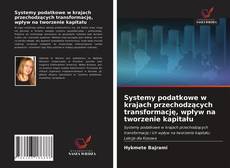 Bookcover of Systemy podatkowe w krajach przechodzących transformację, wpływ na tworzenie kapitału