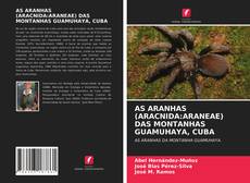 Bookcover of AS ARANHAS (ARACNIDA:ARANEAE) DAS MONTANHAS GUAMUHAYA, CUBA