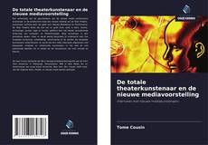 Bookcover of De totale theaterkunstenaar en de nieuwe mediavoorstelling