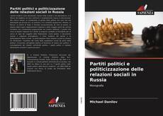 Copertina di Partiti politici e politicizzazione delle relazioni sociali in Russia