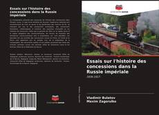 Couverture de Essais sur l'histoire des concessions dans la Russie impériale