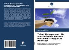 Обложка Talent Management: Ein anekdotisches Konzept oder eine strategische Priorität?