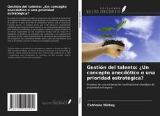 Portada del libro de Gestión del talento: ¿Un concepto anecdótico o una prioridad estratégica?