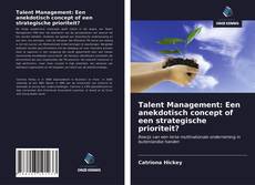 Bookcover of Talent Management: Een anekdotisch concept of een strategische prioriteit?