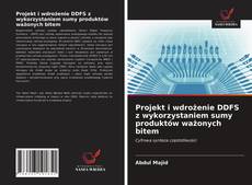 Bookcover of Projekt i wdrożenie DDFS z wykorzystaniem sumy produktów ważonych bitem