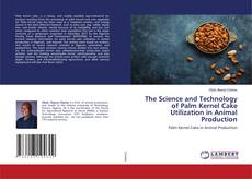 Copertina di The Science and Technology of Palm Kernel Cake Utilization in Animal Production