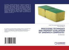 PROCESSING TECHNIQUES AND PROPERTY EVALUATION OF SANDWICH COMPOSITES的封面