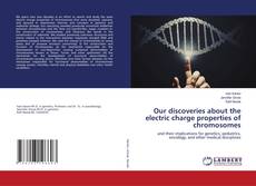Buchcover von Our discoveries about the electric charge properties of chromosomes