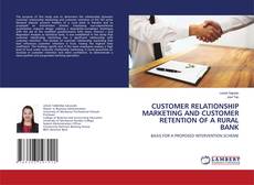 Copertina di CUSTOMER RELATIONSHIP MARKETING AND CUSTOMER RETENTION OF A RURAL BANK