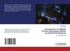 Copertina di Investigation of GMAW Process Parameter Effects on AA7075T6 Material