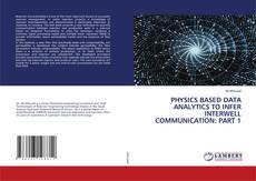 Buchcover von PHYSICS BASED DATA ANALYTICS TO INFER INTERWELL COMMUNICATION: PART 1