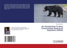 Copertina di An Introduction To Bear Conservation Reserve of Rajasthan (INDIA)