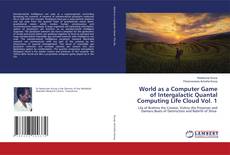 Capa do livro de World as a Computer Game of Intergalactic Quantal Computing Life Cloud Vol. 1 