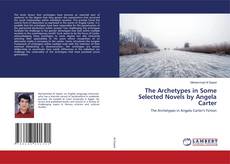 Copertina di The Archetypes in Some Selected Novels by Angela Carter