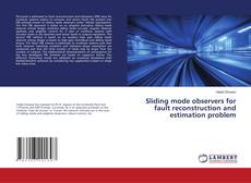Copertina di Sliding mode observers for fault reconstruction and estimation problem